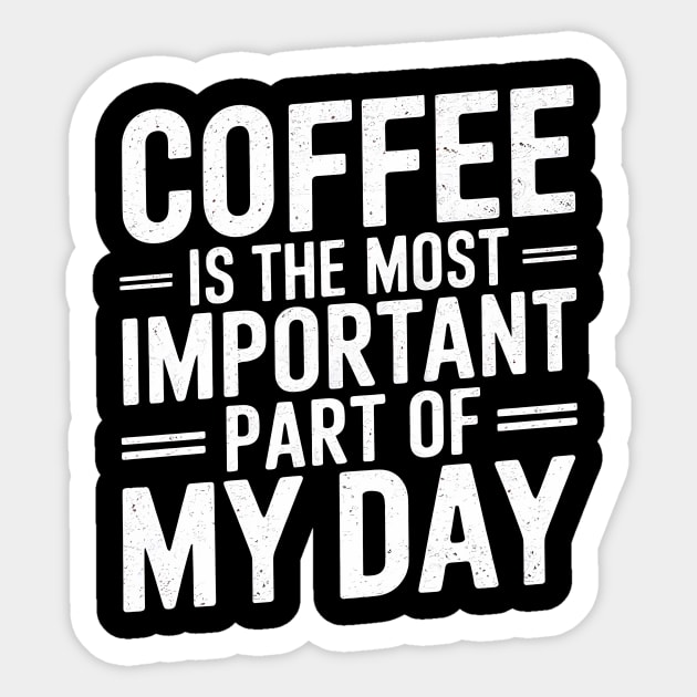 Coffee Is the Most Important Part of My Day Sticker by logiamerch